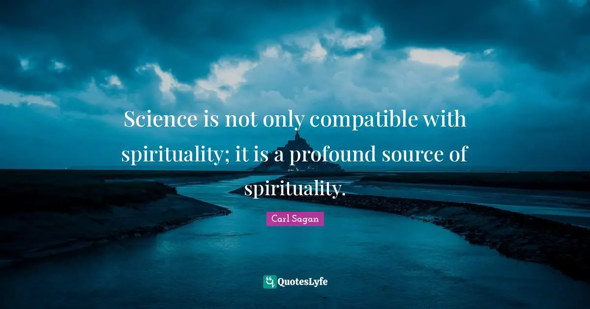 Spirituality Quotes: "Science is not only compatible with spirituality; it is a profound source of spirituality."