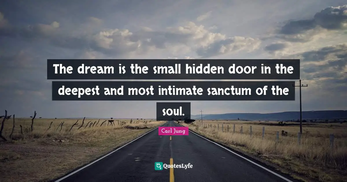 Profound Quotes: "The dream is the small hidden door in the deepest and most intimate sanctum of the soul."