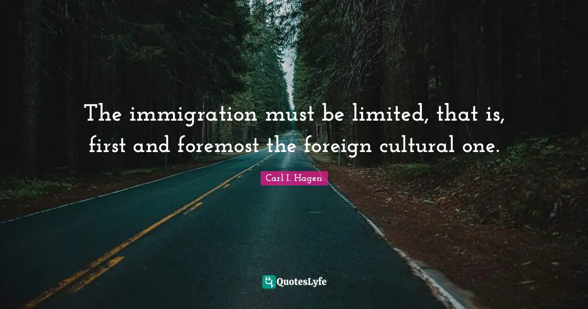 The immigration must be limited, that is, first and foremost the foreign cultural one.