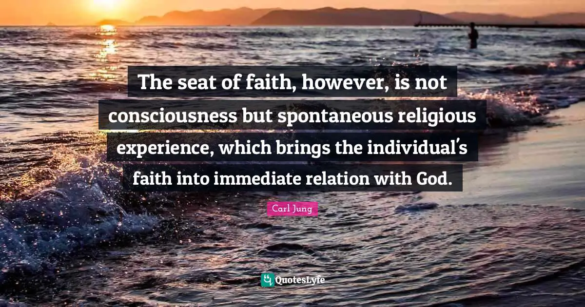The seat of faith, however, is not consciousness but spontaneous religious experience, which brings the individual's faith into immediate relation with God.