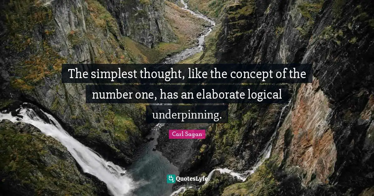 The simplest thought, like the concept of the number one, has an elaborate logical underpinning.