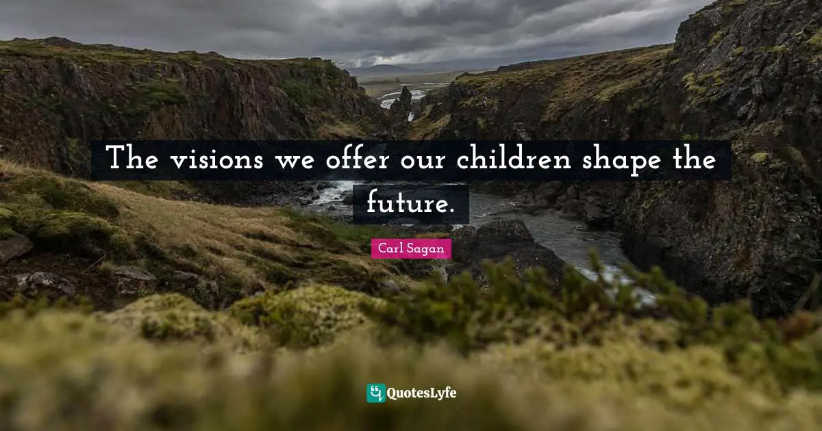 The visions we offer our children shape the future.