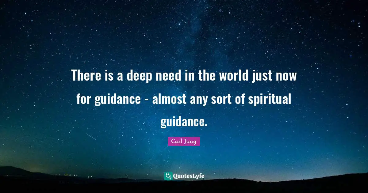 There is a deep need in the world just now for guidance - almost any sort of spiritual guidance.