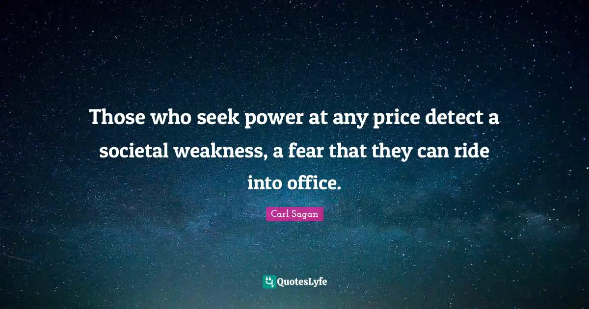 Those who seek power at any price detect a societal weakness, a fear that they can ride into office.
