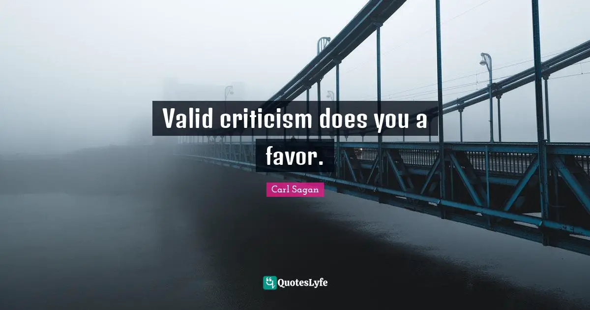 Valid criticism does you a favor.