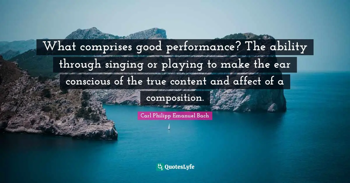 What comprises good performance? The ability through singing or playing to make the ear conscious of the true content and affect of a composition.