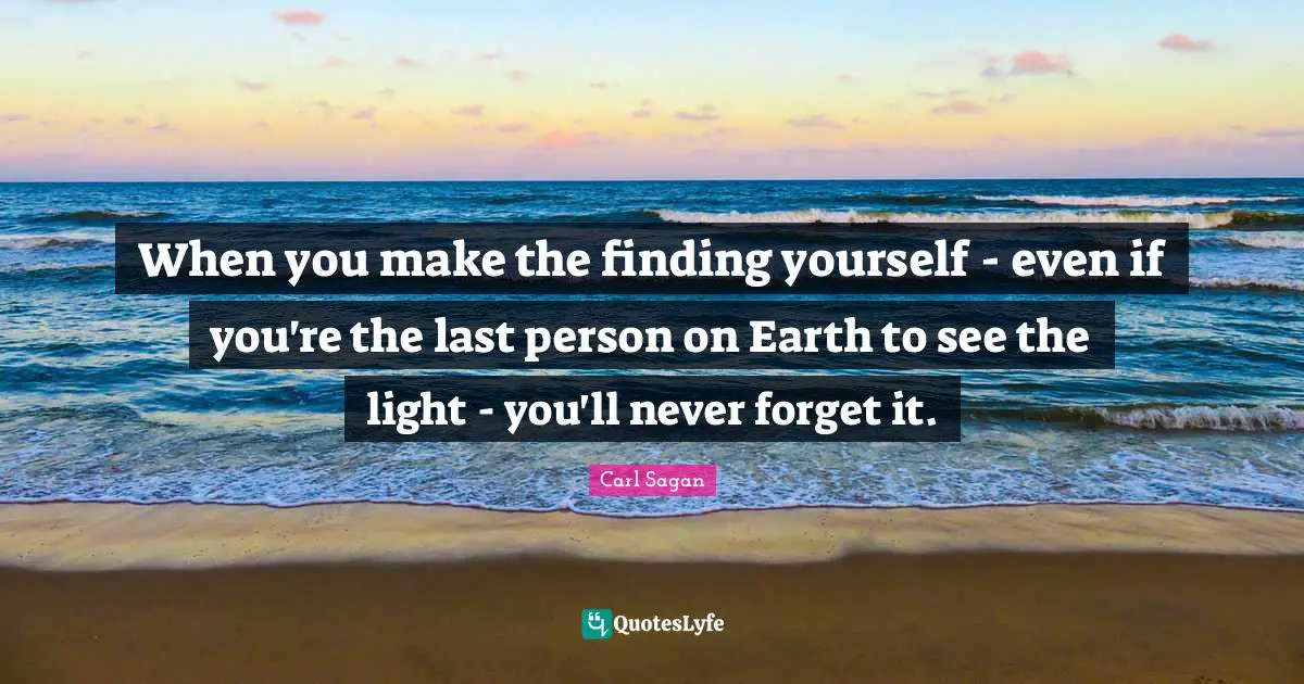 When you make the finding yourself - even if you're the last person on Earth to see the light - you'll never forget it.