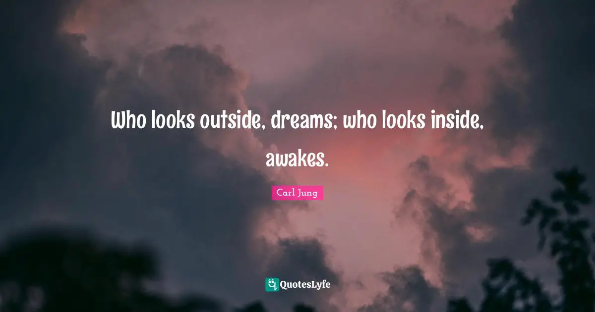 Looks Quotes: "Who looks outside, dreams; who looks inside, awakes."