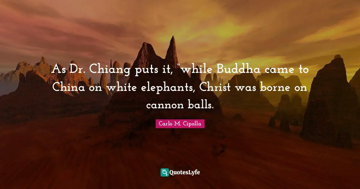 As Dr. Chiang puts it, “while Buddha came to China on white elephants, Christ was borne on cannon balls.