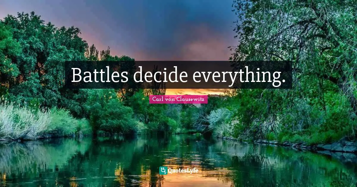 Battles decide everything.