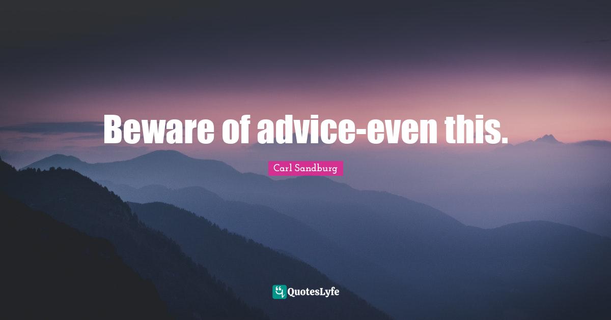 Beware of advice-even this.
