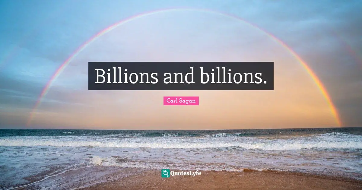 Billions and billions.