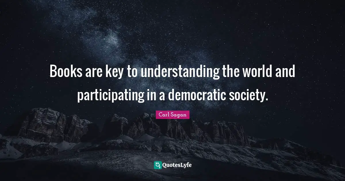 Books are key to understanding the world and participating in a democratic society.