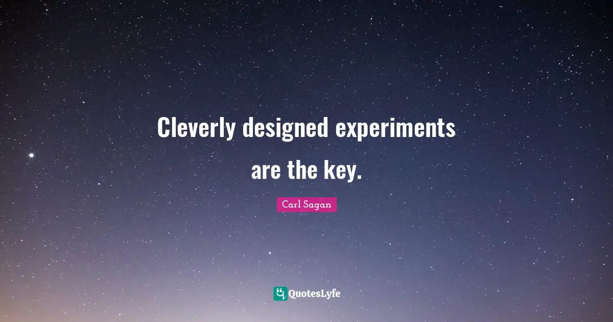 Cleverly designed experiments are the key.