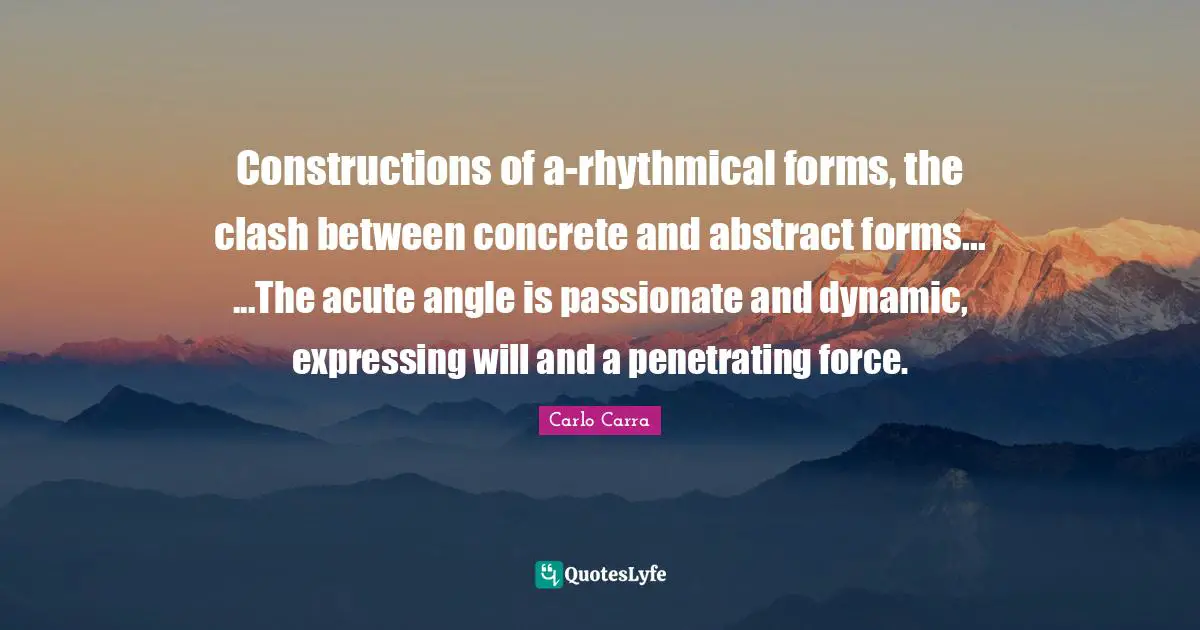Constructions of a-rhythmical forms, the clash between concrete and abstract forms... ...The acute angle is passionate and dynamic, expressing will and a penetrating force.