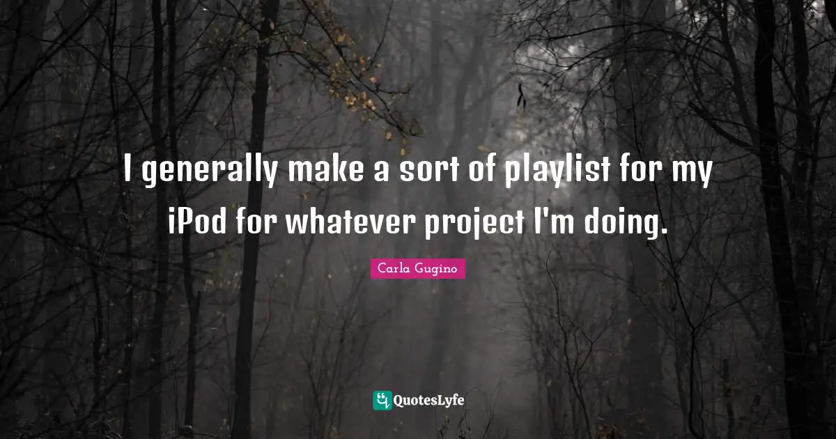 I generally make a sort of playlist for my iPod for whatever project I'm doing.