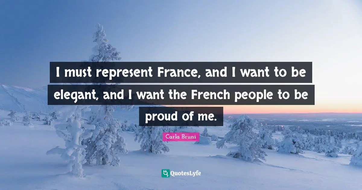 I must represent France, and I want to be elegant, and I want the French people to be proud of me.