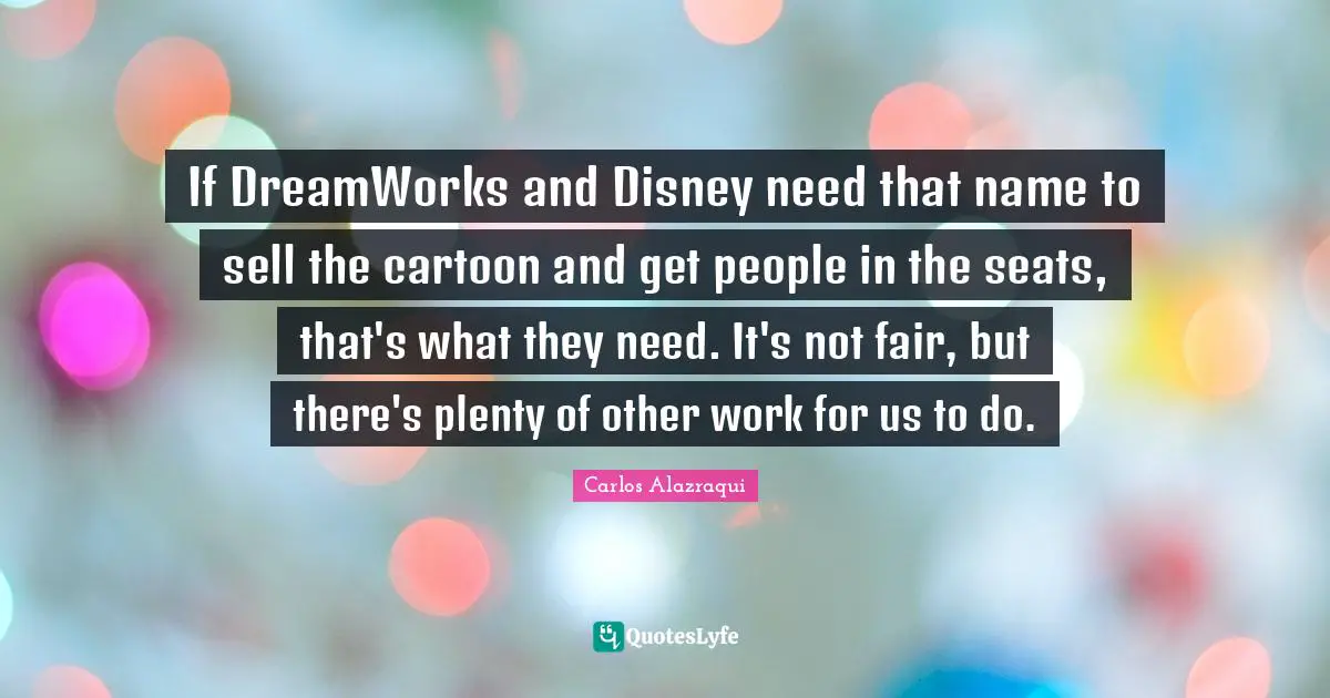 If DreamWorks and Disney need that name to sell the cartoon and get people in the seats, that's what they need. It's not fair, but there's plenty of other work for us to do.