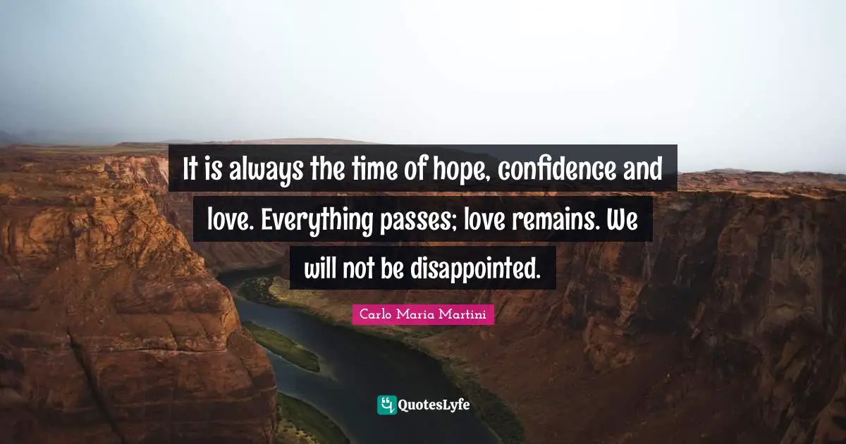 It is always the time of hope, confidence and love. Everything passes; love remains. We will not be disappointed.