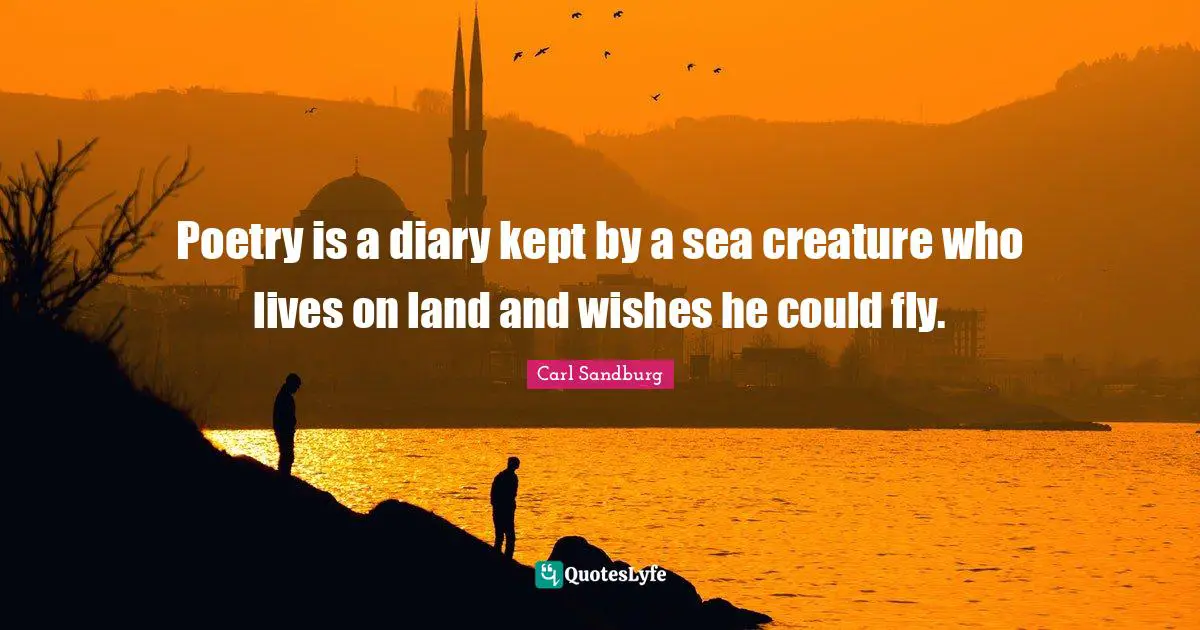 Poetry is a diary kept by a sea creature who lives on land and wishes he could fly.