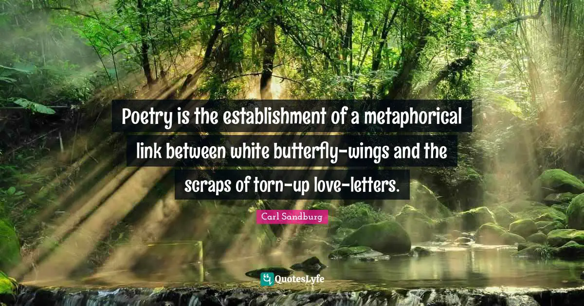 Poetry is the establishment of a metaphorical link between white butterfly-wings and the scraps of torn-up love-letters.