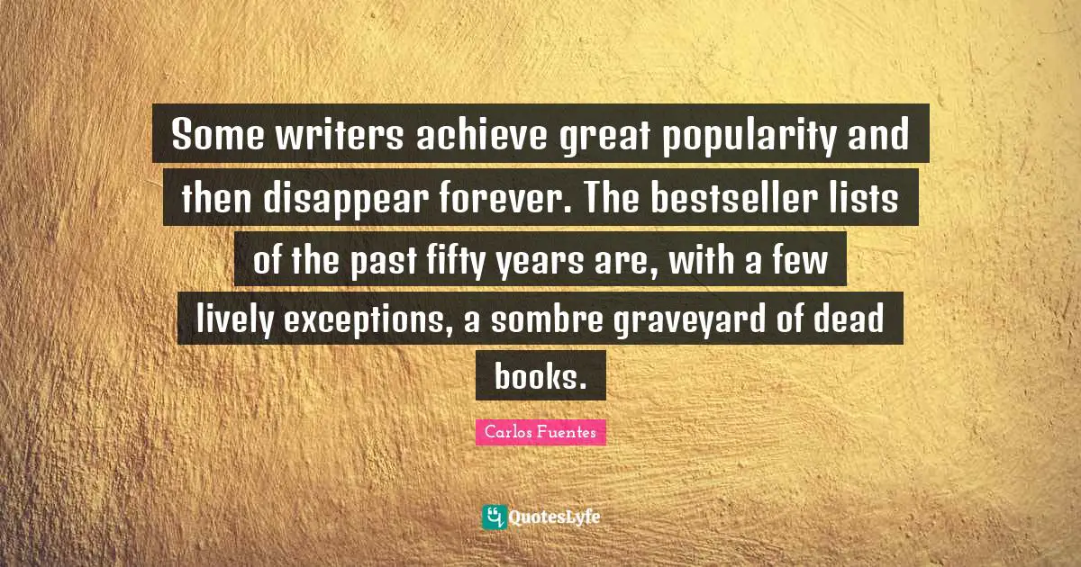Some writers achieve great popularity and then disappear forever. The bestseller lists of the past fifty years are, with a few lively exceptions, a sombre graveyard of dead books.