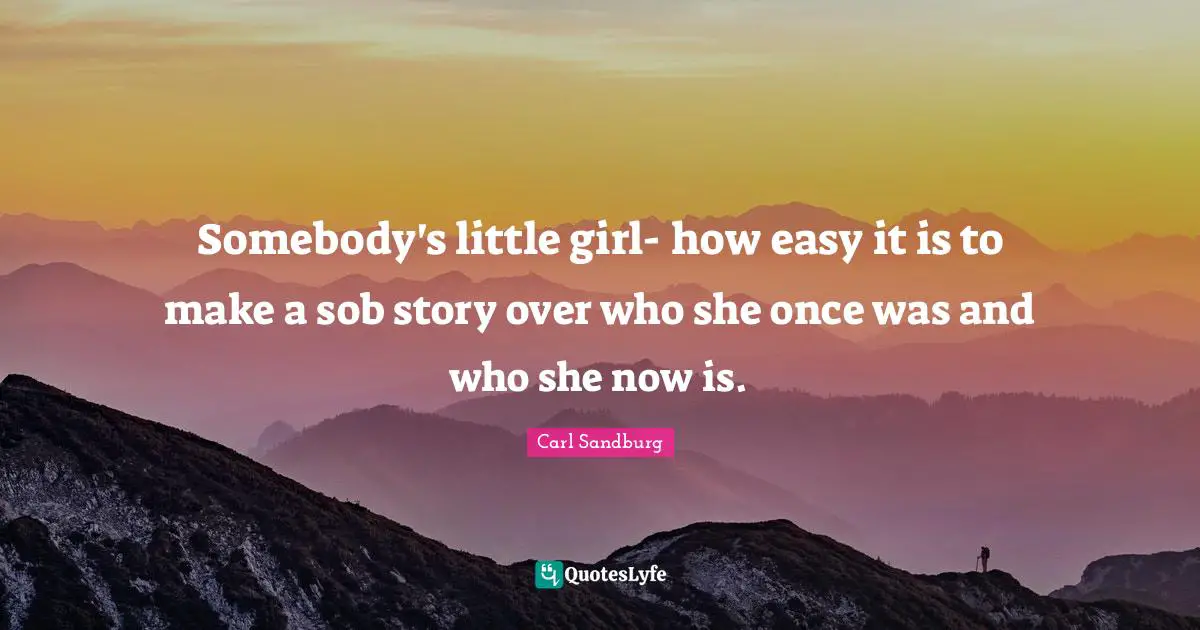 Somebody's little girl- how easy it is to make a sob story over who she once was and who she now is.