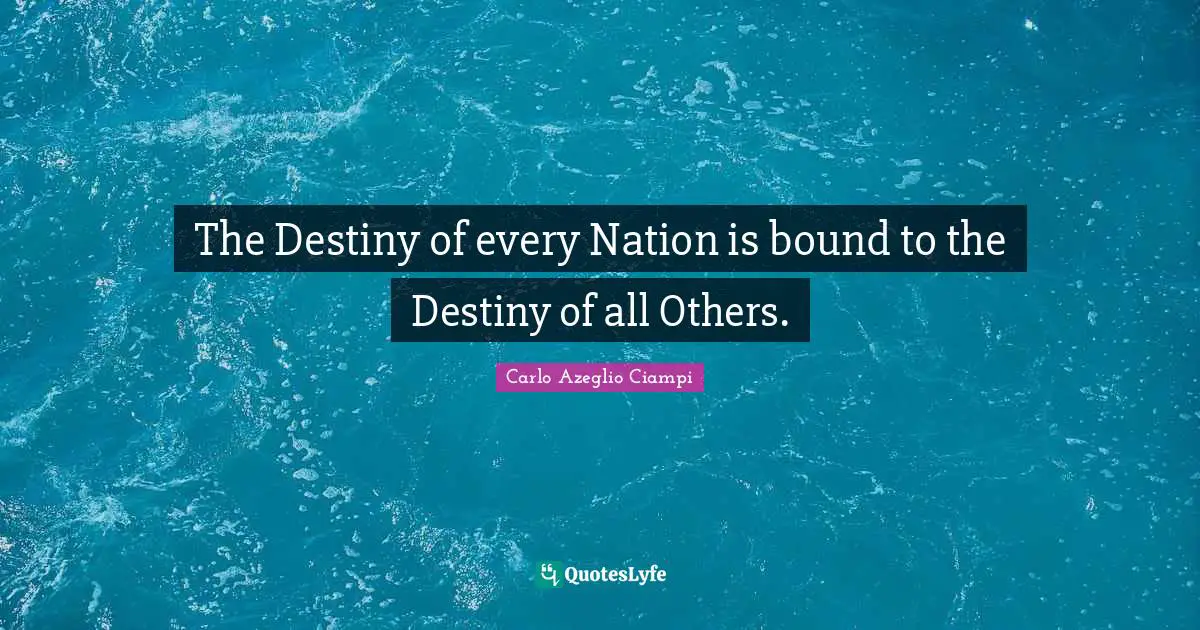 The Destiny of every Nation is bound to the Destiny of all Others.
