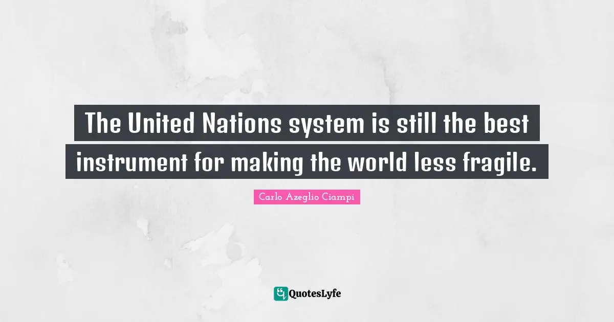 The United Nations system is still the best instrument for making the world less fragile.
