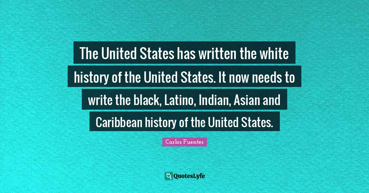 Indian Quotes: "The United States has written the white history of the United States. It now needs to write the black, Latino, Indian, Asian and Caribbean history of the United States."