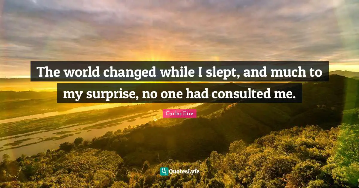 The world changed while I slept, and much to my surprise, no one had consulted me.