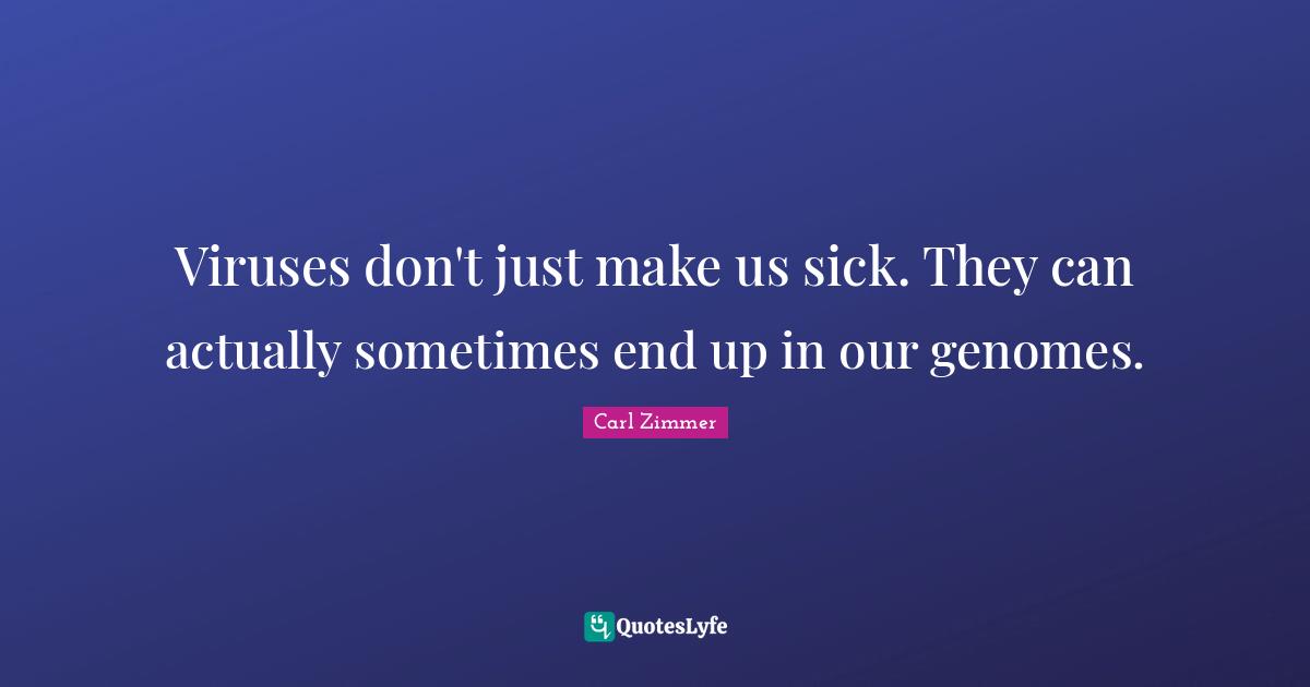 Viruses don't just make us sick. They can actually sometimes end up in our genomes.
