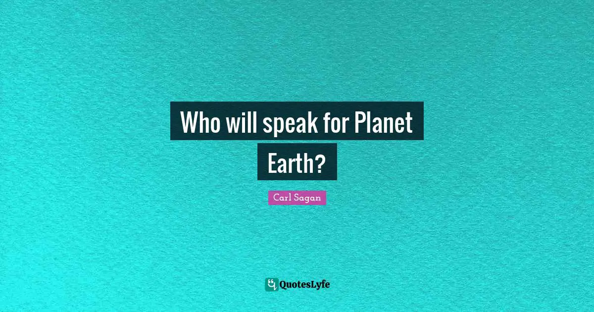Who will speak for Planet Earth?