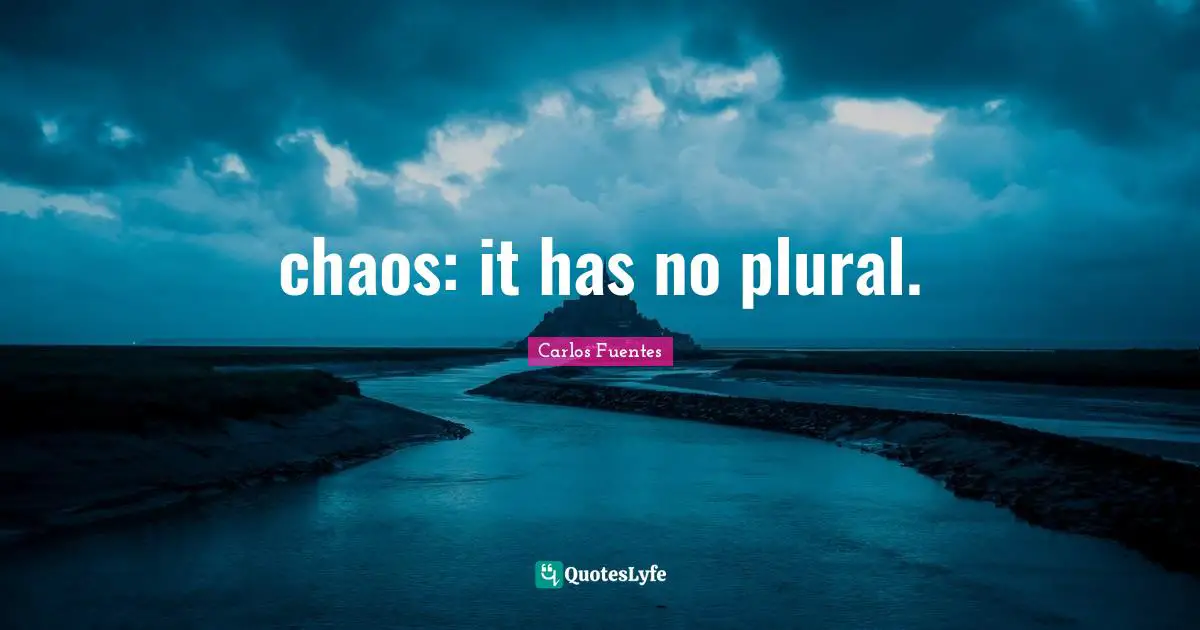 chaos: it has no plural.