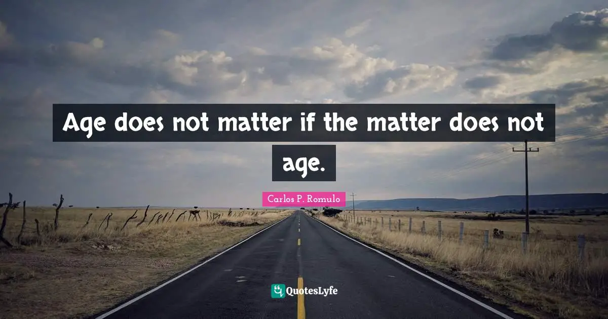 Age does not matter if the matter does not age.