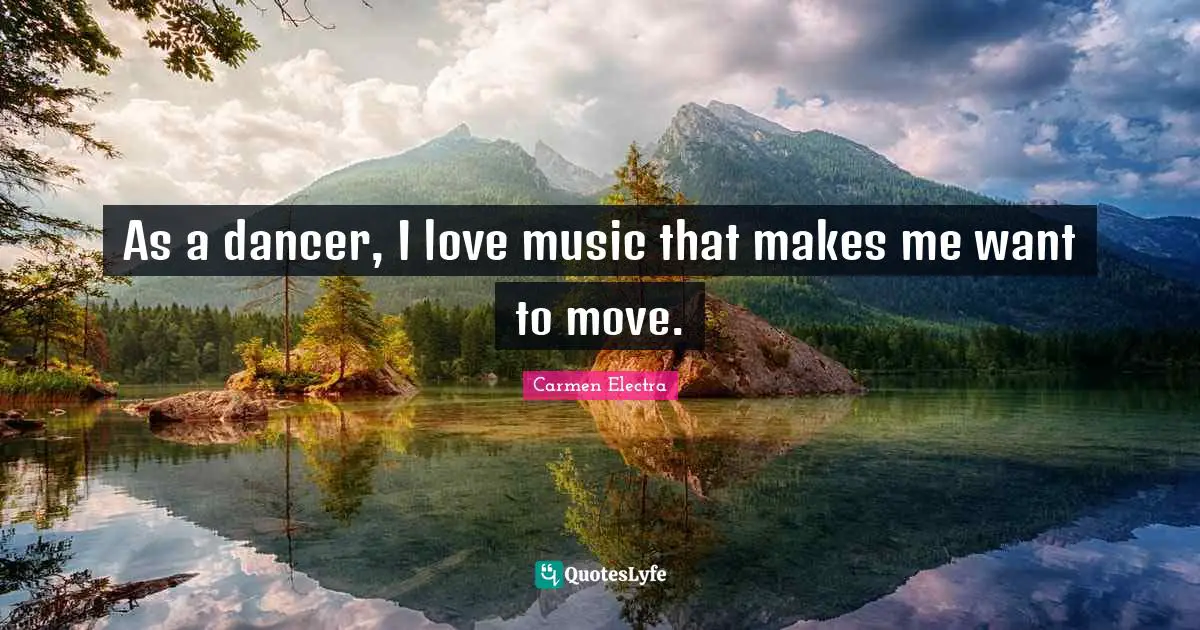 As a dancer, I love music that makes me want to move.