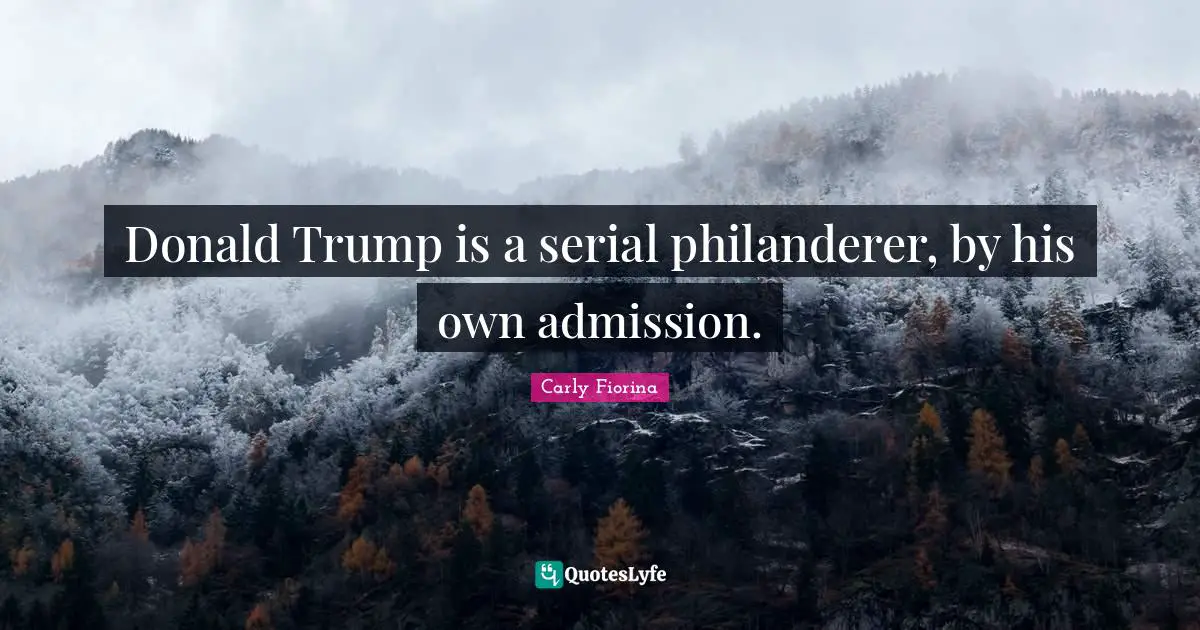 Donald Trump is a serial philanderer, by his own admission.