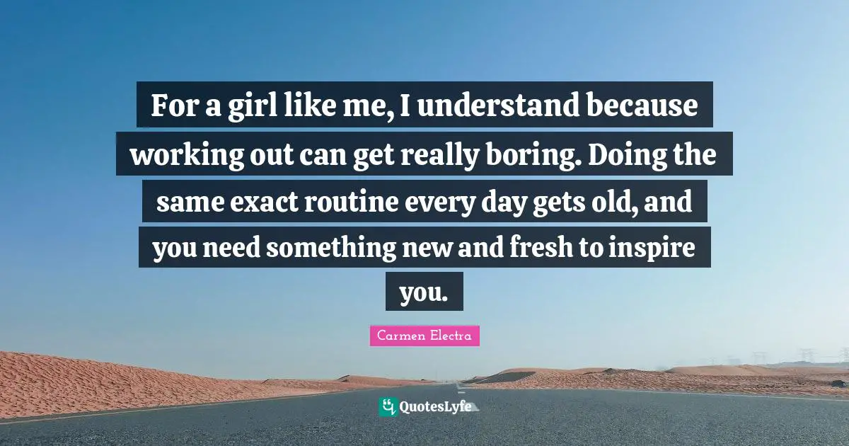 For a girl like me, I understand because working out can get really boring. Doing the same exact routine every day gets old, and you need something new and fresh to inspire you.