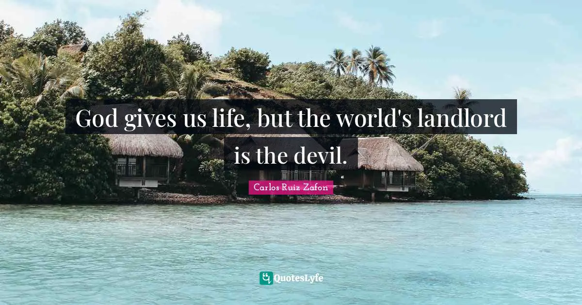 God gives us life, but the world's landlord is the devil.
