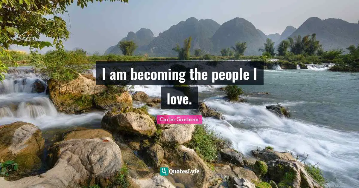 I am becoming the people I love.