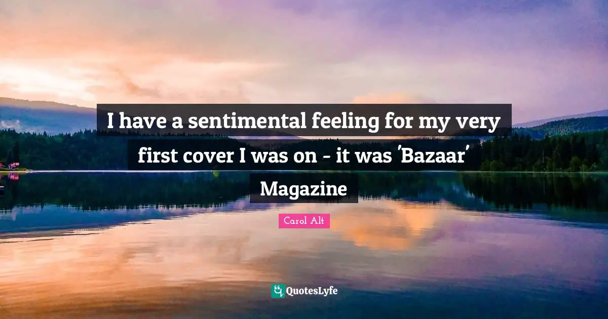 I have a sentimental feeling for my very first cover I was on - it was 'Bazaar' Magazine