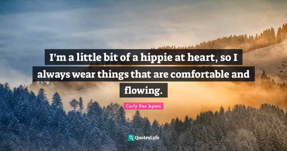 I'm a little bit of a hippie at heart, so I always wear things that are comfortable and flowing.