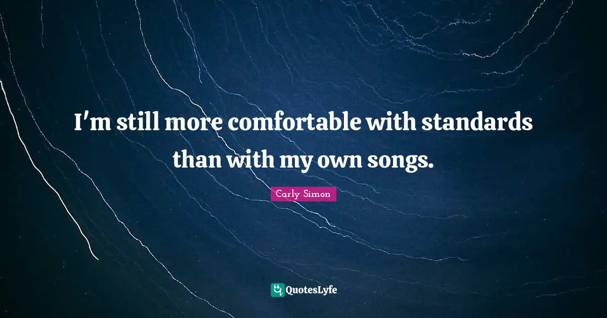 I'm still more comfortable with standards than with my own songs.