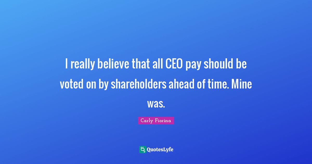 I really believe that all CEO pay should be voted on by shareholders ahead of time. Mine was.