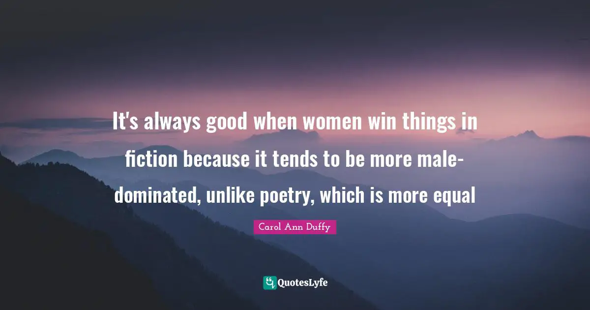 It's always good when women win things in fiction because it tends to be more male-dominated, unlike poetry, which is more equal