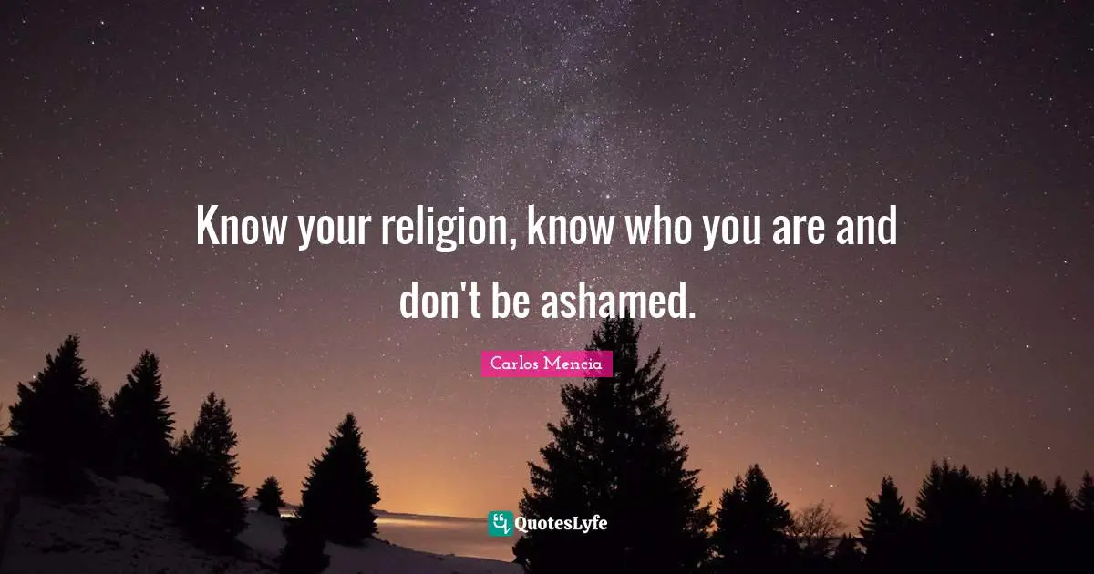 Know your religion, know who you are and don't be ashamed.