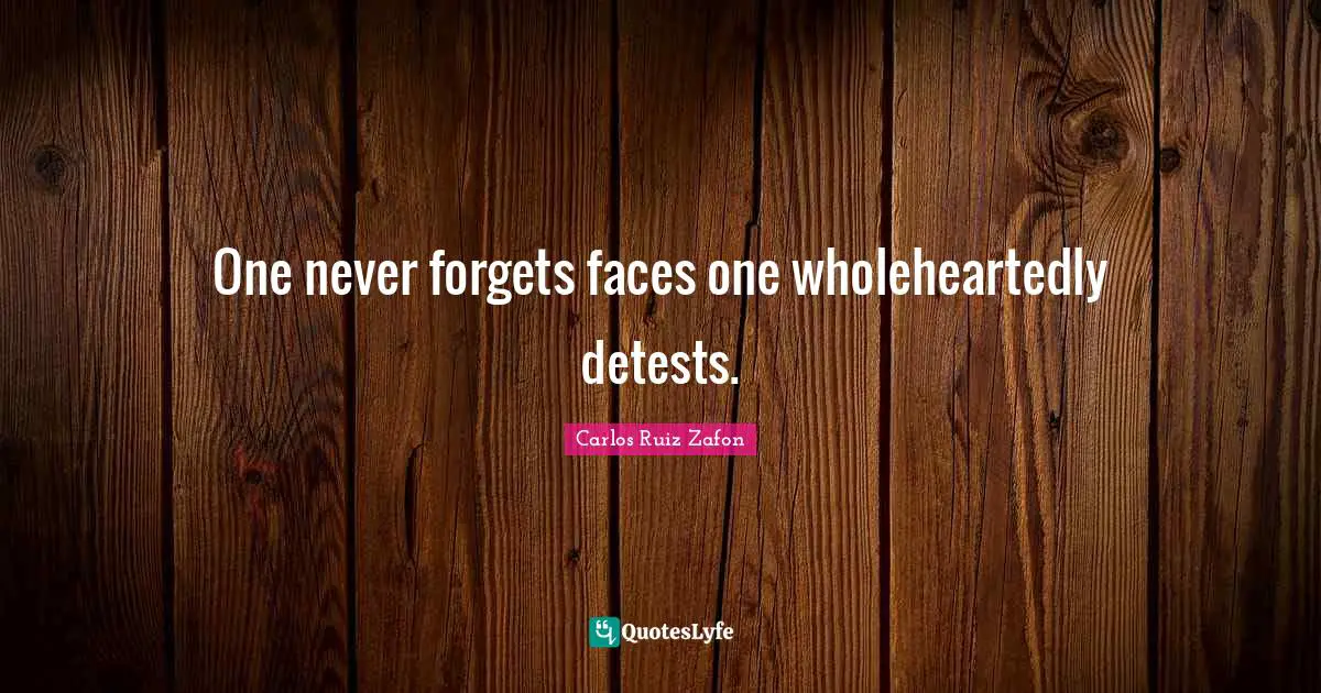 One never forgets faces one wholeheartedly detests.