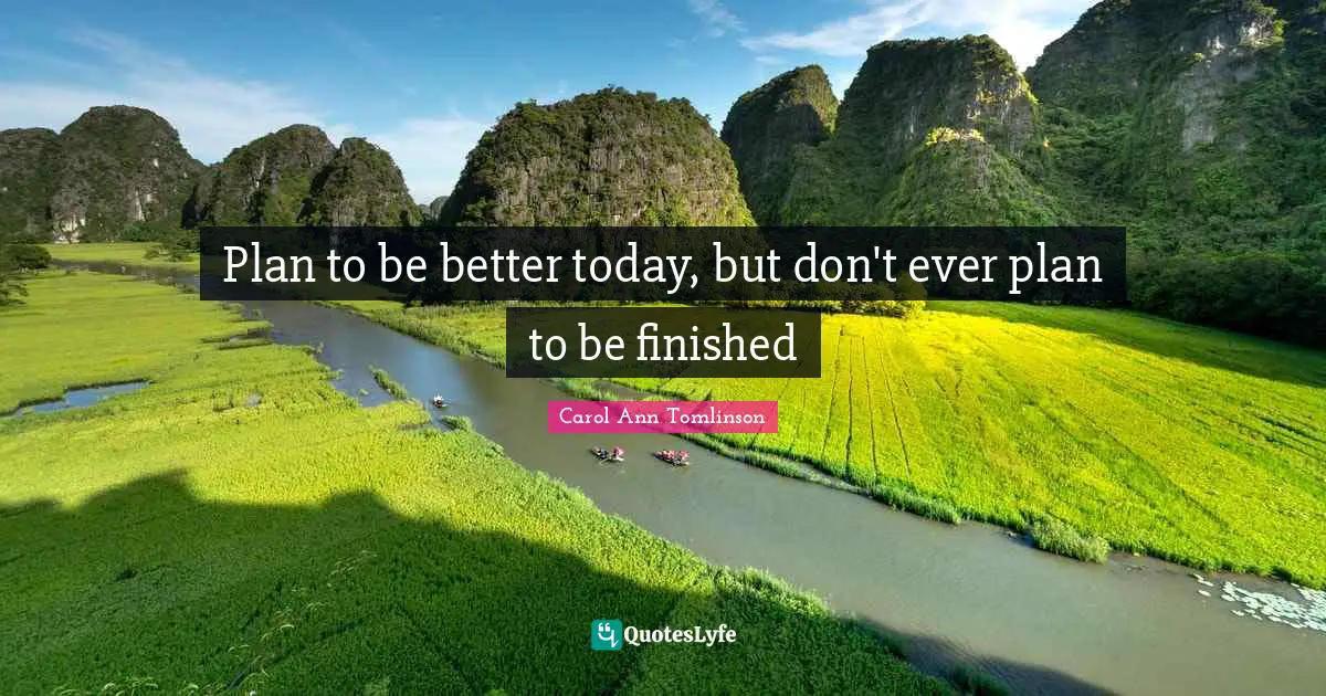H. M. Tomlinson Quotes: "Plan to be better today, but don't ever plan to be finished"