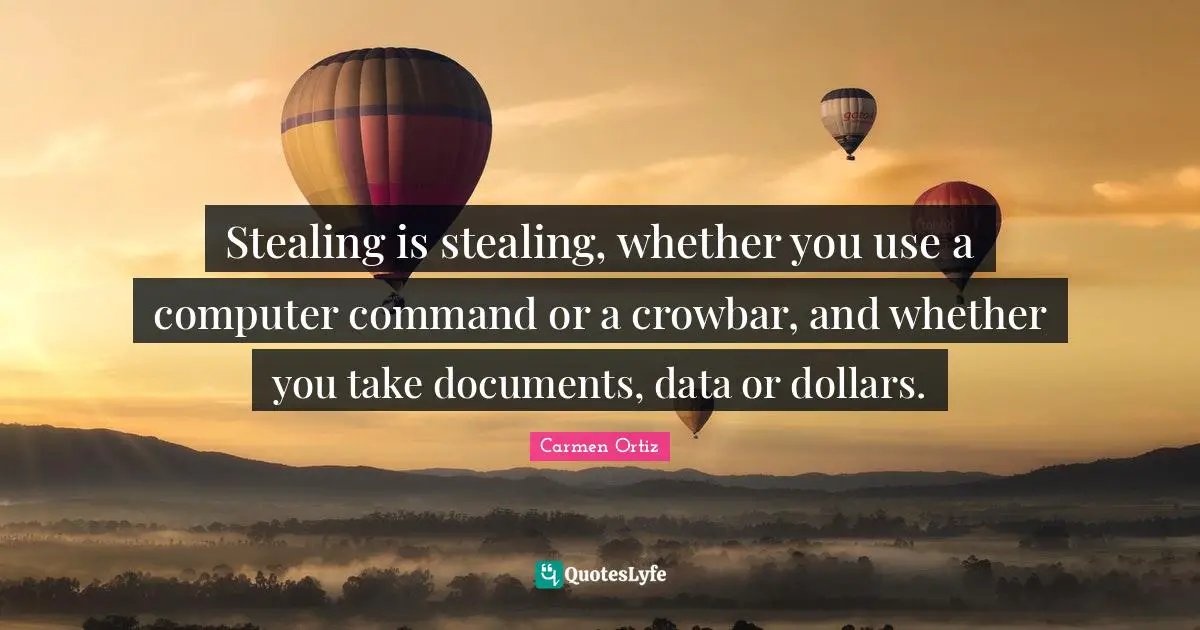 Stealing is stealing, whether you use a computer command or a crowbar, and whether you take documents, data or dollars.