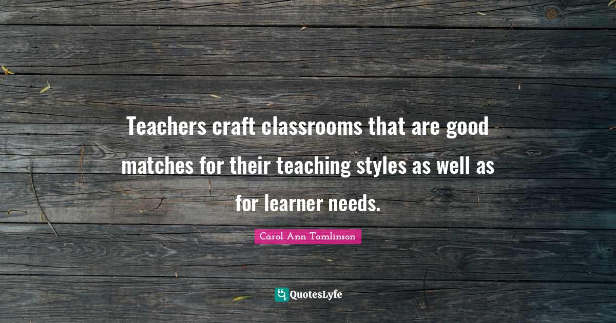 Teachers craft classrooms that are good matches for their teaching sty